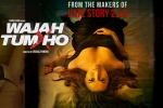 Wajah Tum Ho movie, release date, wajah tum ho hindi movie, Sana khan
