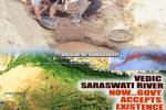 Upanishads, Rig Veda, holy saraswati river sprouts to life after 4 000 years, Saraswati river